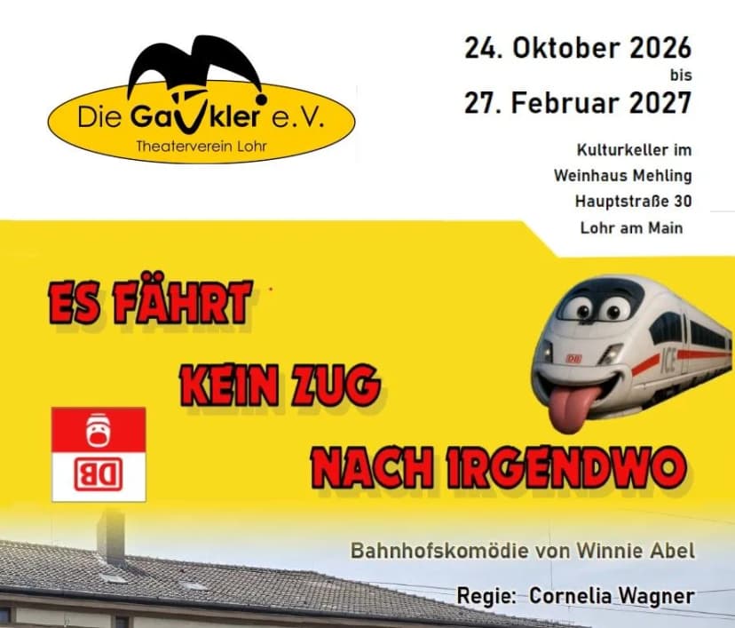 Plakat des Theatervereins „Die Gaukler e.V." Lohr für die Bahnhofskomödie „Es fährt kein Zug nach Irgendwo" von Winnie Abel, Regie Cornelia Wagner, mit grinsendem ICE-Zug, 24.10.2026–27.2.2027, Kulturkeller Weinhaus Mehling.