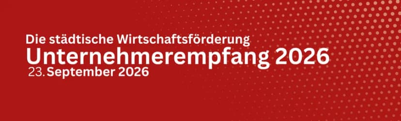 Die städtische Wirtschaftsförderung - Unternehmerempfang 2026 - 23.09.2026
