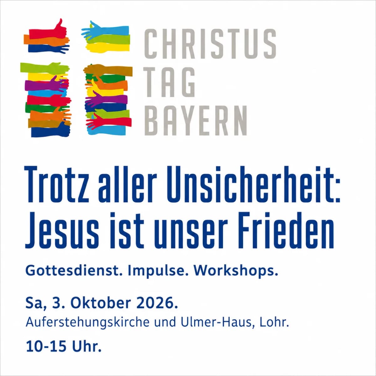 Logo Christustag Bayern mit bunten Händen; Text: „Trotz aller Unsicherheit: Jesus ist unser Frieden – Gottesdienst, Impulse, Workshops – Sa, 3. Oktober 2026, Auferstehungskirche und Ulmer-Haus, Lohr, 10-15 Uhr“.